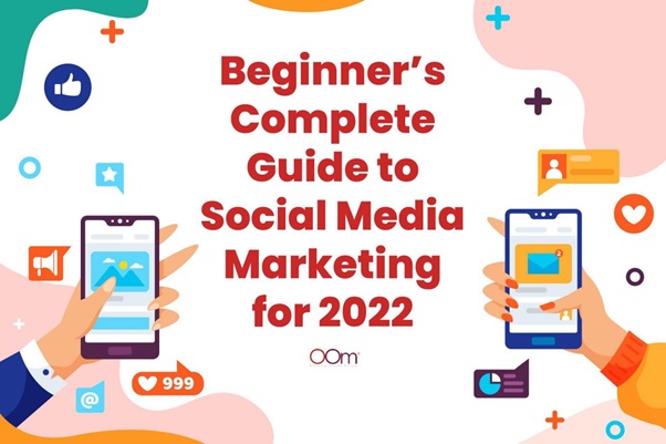 Beginner’s Complete Guide to Social Media Marketing for 2022
